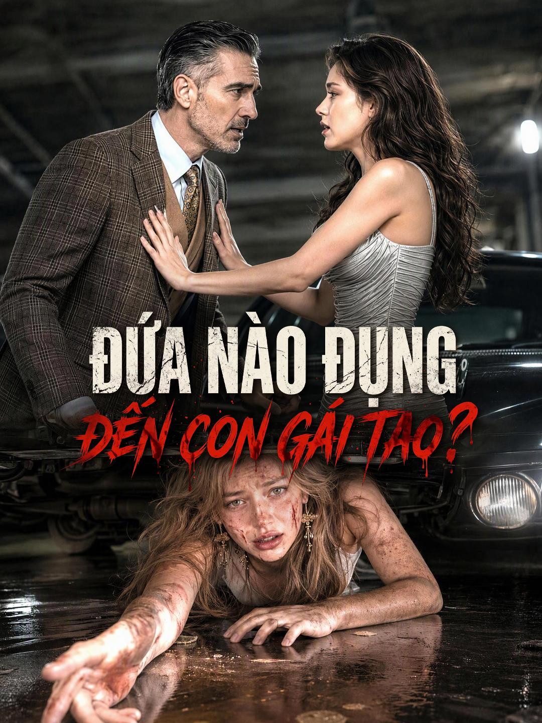 Đứa Nào Đụng Đến Con Gái Tao?